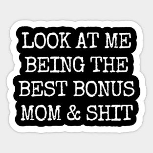 Look at me being the best bonus mom & shit Sticker